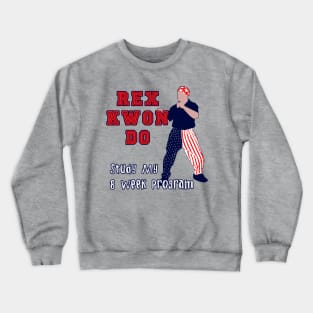 Rex Kwon Do! Crewneck Sweatshirt